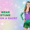 Why Wear A Costume To A Race?