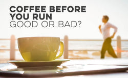 Coffee Before You Run - Good or Bad?