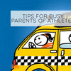 Tips for Busy Parents of Athletes
