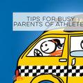 Tips for Busy Parents of Athletes