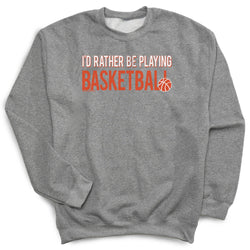 Basketball Crew Neck Sweatshirt - I'd Rather Be Playing Basketball [Adult Large/Gray] - SS