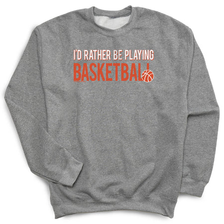 Basketball Crew Neck Sweatshirt - I'd Rather Be Playing Basketball [Adult Large/Gray] - SS