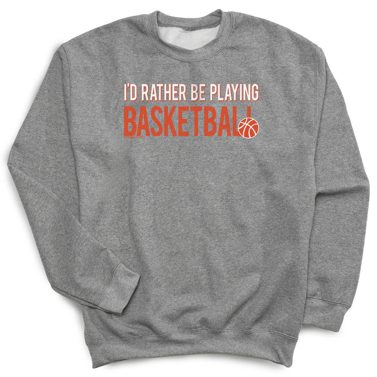 Basketball Crew Neck Sweatshirt - I'd Rather Be Playing Basketball [Adult Large/Gray] - SS