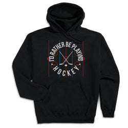 Hockey Hooded Sweatshirt - Rather Be Playing Hockey