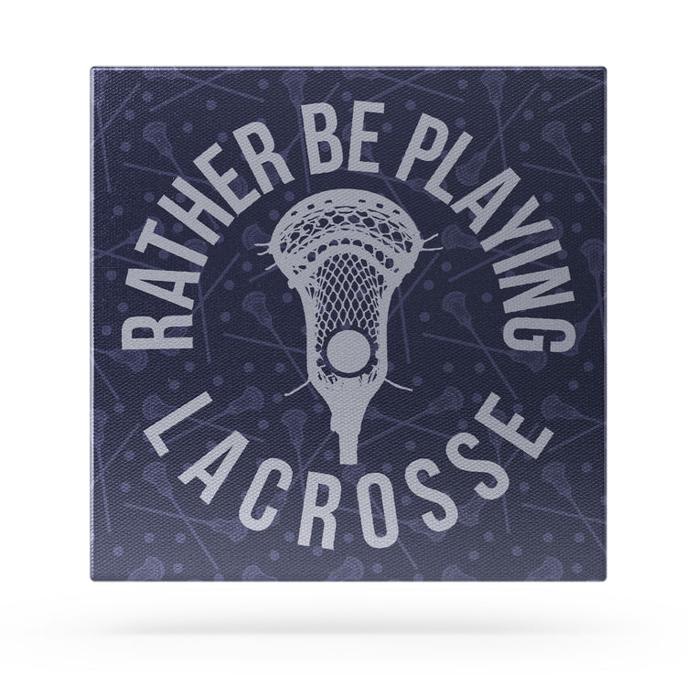 Guys Lacrosse Canvas Wall Art - I'd Rather Be Playing Lacrosse