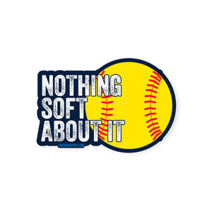 Softball Sticker - Nothing Soft About It