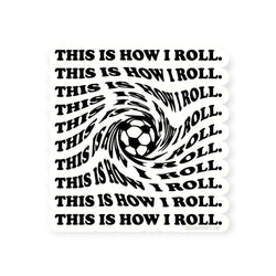 Soccer Sticker - This Is How I Roll