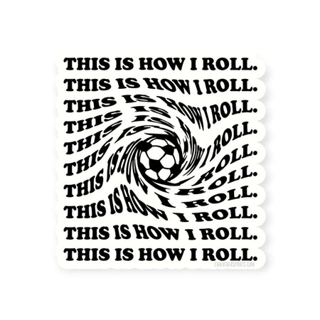 Soccer Sticker - This Is How I Roll