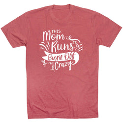 Running Short Sleeve T-Shirt - This Mom Runs to Burn Off the Crazy
