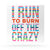 Running Canvas Wall Art - I Run To Burn Off The Crazy