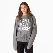 Hockey Crewneck Sweatshirt - I Can't. I Have Hockey