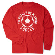 Soccer Tshirt Long Sleeve - I'd Rather Be Playing Soccer (Round)