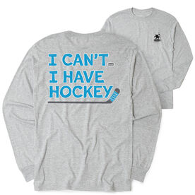 Hockey Tshirt Long Sleeve - I Can't. I Have Hockey. (Back Design)
