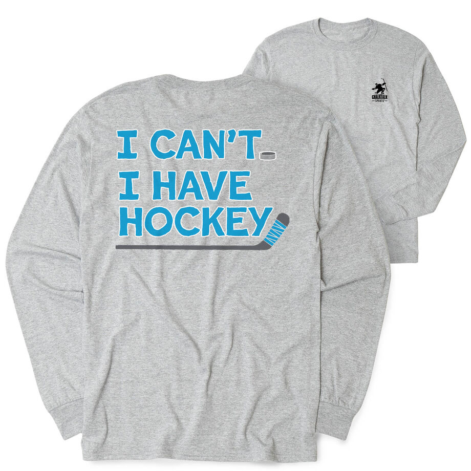 Hockey Tshirt Long Sleeve - I Can't. I Have Hockey. (Back Design)