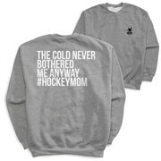 Hockey Crewneck Sweatshirt - The Cold Never Bothered Me Anyway #HockeyMom (Back Design)