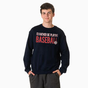 Baseball Crewneck Sweatshirt - I'd Rather Be Playing Baseball