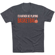 Basketball Tshirt Short Sleeve I'd Rather Be Playing Basketball