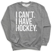 Hockey Crewneck Sweatshirt - I Can't. I Have Hockey