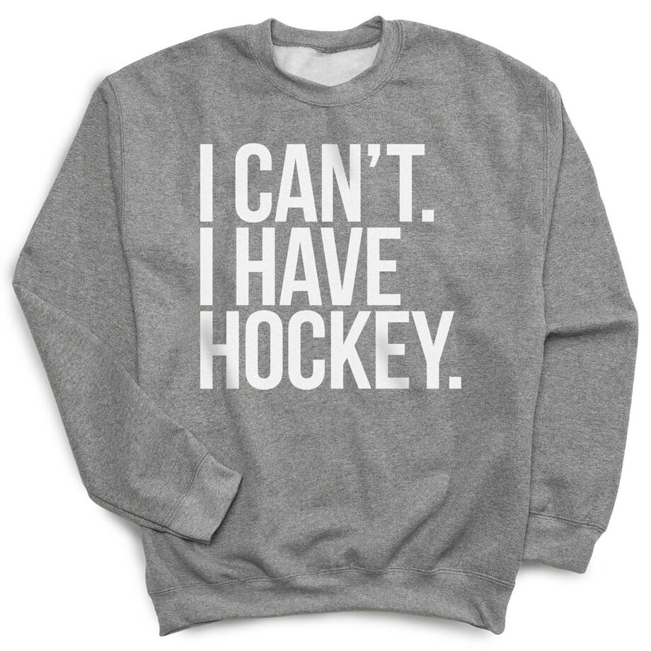 Hockey Crewneck Sweatshirt - I Can't. I Have Hockey