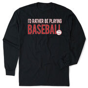 Baseball Tshirt Long Sleeve - I'd Rather Be Playing Baseball