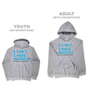 Hockey Hooded Sweatshirt - I Can't. I Have Hockey.