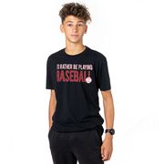 Baseball Tshirt Short Sleeve I'd Rather Be Playing Baseball