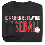 Baseball Crewneck Sweatshirt - I'd Rather Be Playing Baseball