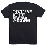 Hockey Short Sleeve T-Shirt - The Cold Never Bothered Me Anyway #HockeyMom