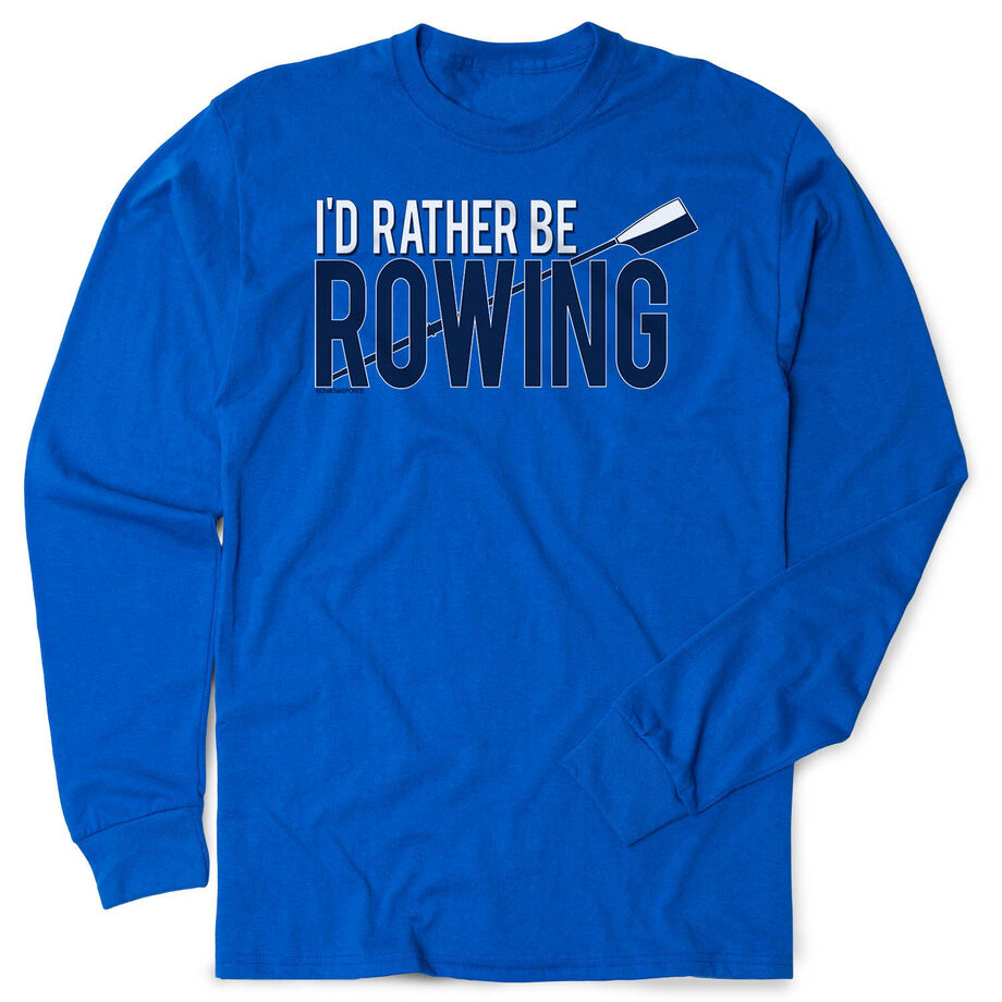 Crew Tshirt Long Sleeve - I'd Rather Be Rowing