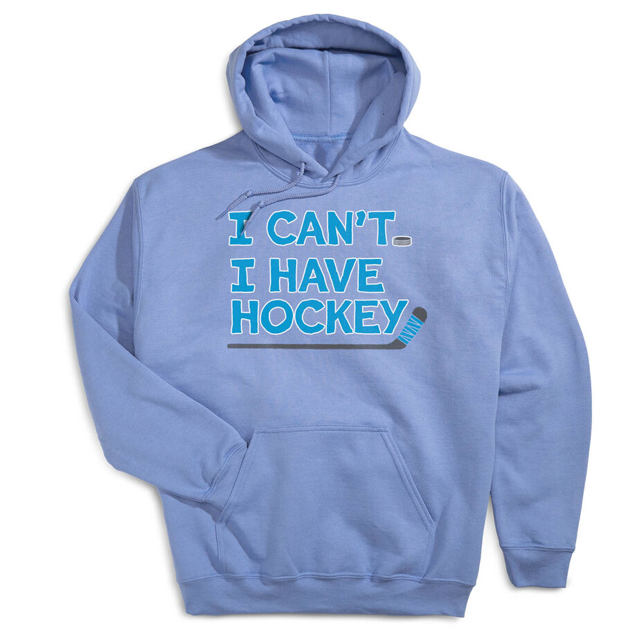 Hockey Hooded Sweatshirt - I Can't. I Have Hockey.