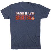 Basketball Tshirt Short Sleeve I'd Rather Be Playing Basketball