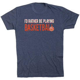 Basketball Tshirt Short Sleeve I'd Rather Be Playing Basketball
