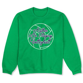Volleyball Crew Neck Sweatshirt - I'd Rather Be Playing Volleyball