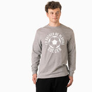 Soccer Tshirt Long Sleeve - I'd Rather Be Playing Soccer (Round)