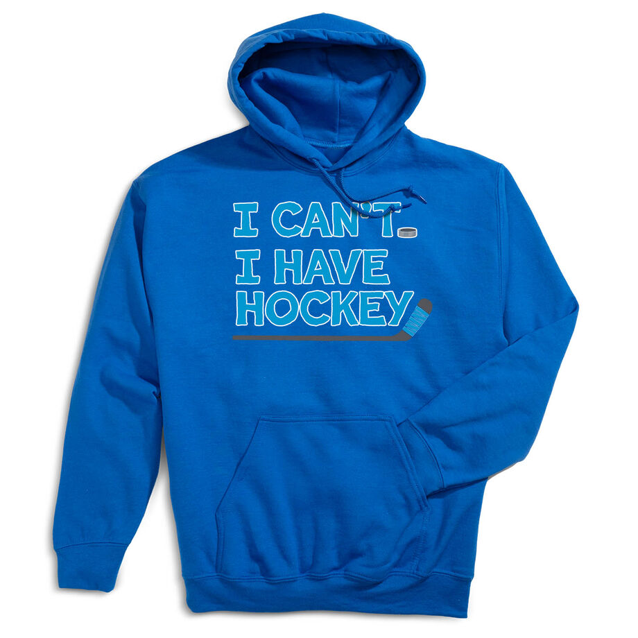 Hockey Hooded Sweatshirt - I Can't. I Have Hockey.