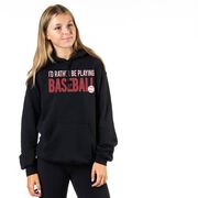 Baseball Hooded Sweatshirt - I'd Rather Be Playing Baseball