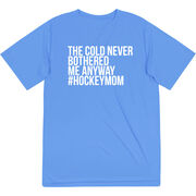 Hockey Short Sleeve Performance Tee - The Cold Never Bothered Me Anyway #HockeyMom