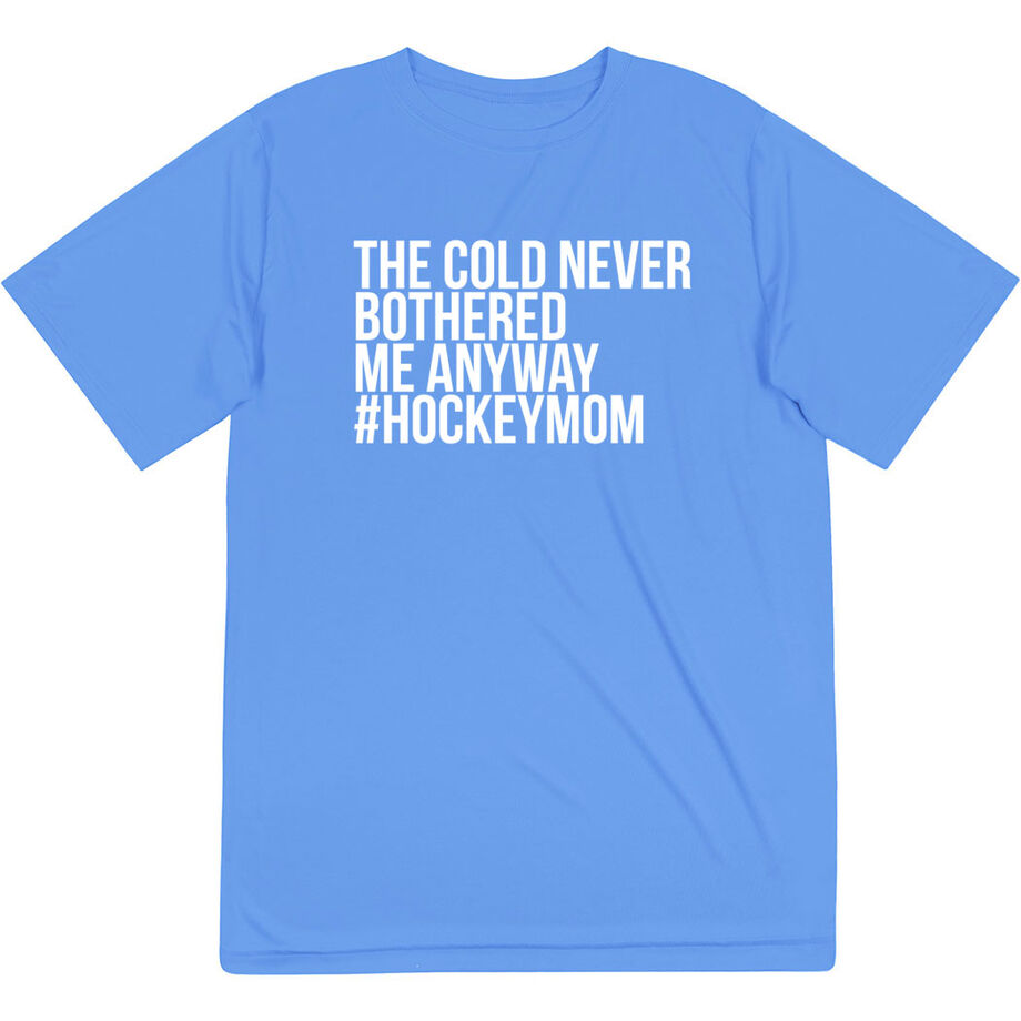 Hockey Short Sleeve Performance Tee - The Cold Never Bothered Me Anyway #HockeyMom
