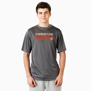 Basketball Short Sleeve Performance Tee - I'd Rather Be Playing Basketball