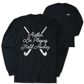 Field Hockey Tshirt Long Sleeve - Rather Be Playing Field Hockey Script (Back Design)