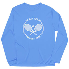 Tennis Long Sleeve Performance Tee - I'd Rather Be Playing Tennis