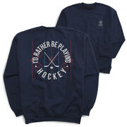 Hockey Crewneck Sweatshirt - Rather Be Playing Hockey (Back Design)