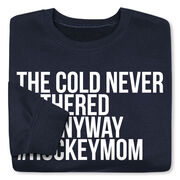 Hockey Crewneck Sweatshirt - The Cold Never Bothered Me Anyway #HockeyMom