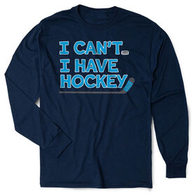 Hockey Tshirt Long Sleeve - I Can't. I Have Hockey.