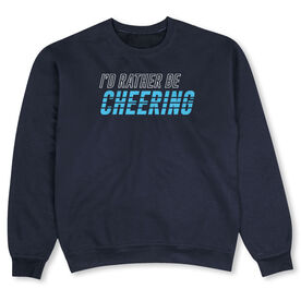 Cheerleading Crew Neck Sweatshirt - I'd Rather Be Cheering