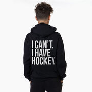Hockey Hooded Sweatshirt - I Can't. I Have Hockey (Back Design)