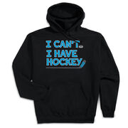 Hockey Hooded Sweatshirt - I Can't. I Have Hockey.