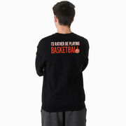 Basketball Crewneck Sweatshirt - I'd Rather Be Playing Basketball (Back Design)