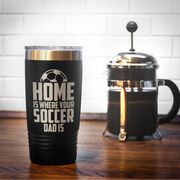 Soccer 20oz. Double Insulated Tumbler - Home Is Where Your Soccer Dad Is