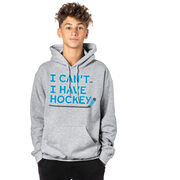Hockey Hooded Sweatshirt - I Can't. I Have Hockey.